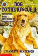 Cover of: Dog to the Rescue II: Seventeen More True Tales of Dog Heroism (Dog to the Rescue)
