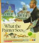 Cover of: What the Painter Sees (Voyages of Discovery) by Scholastic Books