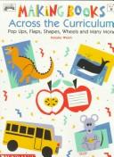 Cover of: Making Books Across the Curriculum (Grades K-6) by Natalie Walsh