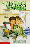 Cover of: My Mom the Frog by Debbie Dadey