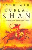 Cover of: KUBLAI KHAN: FROM XANADU TO SUPERPOWER. by John Man