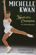 Michelle Kwan, heart of a champion by Michelle Kwan