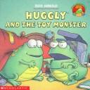 Cover of: Huggly and the toy monster by Tedd Arnold