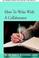 Cover of: How To Write With A Collaborator