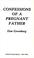 Cover of: Confessions of A Pregnant Father