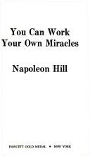 Cover of: You Can Work Your Own Miracles | Napoleon Hill