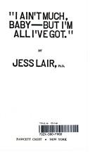Cover of: I Ain't Much, Baby -- But I'm All I've Got by Jess Lair