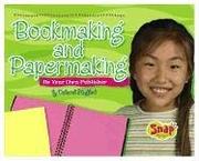 Cover of: Book making and paper making: be your own publisher