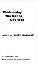 Cover of: Wednesday The Rabbi Got Wet by Harry Kemelman