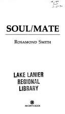 Cover of: Soul/mate by Rosamond Smith