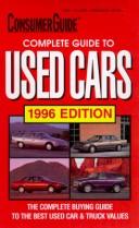 Cover of: Complete Guide to Used Cars 1996: 1996 Edition (Consumer Guide Complete Guide to Used Cars)