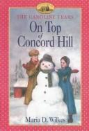 Cover of: On Top of Concord Hill (Little House the Caroline Years (Turtleback)) by Maria D. Wilkes