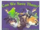 Cover of: Can We Save Them?: Endangered Species of North America