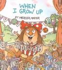 Cover of: When I Grow Up by Mercer Mayer