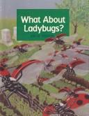 Cover of: What About Ladybugs