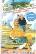Cover of: The Absolutely True Story: How I Visited Yellowstone Park With the Terrible Rupes (No Names Have Changed to Protect the Guilty)