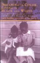 Cover of: Dreaming in Color, Living in Black and White: Our Own Stories of Growing Up Black in America (Children of Conflict (Young Readers))