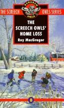 Cover of: The Screech Owls' Home Loss (Screech Owls Series #8) by Roy MacGregor, Roy MacGregor