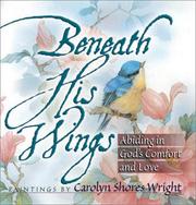 Cover of: Beneath His Wings: Abiding in God's Comfort and Love