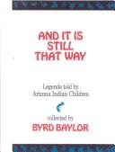 Cover of: And It Is Still That Way by Byrd Baylor