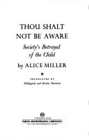 Cover of: Thou Shalt Not Be Aware by Alice Miller