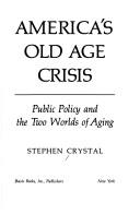 Cover of: America's old age crisis by Stephen Crystal, Stephen Crystal