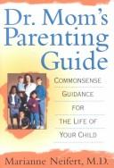 Cover of: Dr. Mom's Parenting Guide: Common-Sense Guidance for the Life of Your Child