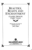 Cover of: Beauties, beasts, and enchantment: classic French fairy tales