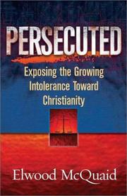Cover of: Persecuted: Exposing the Growing Intolerance Toward Christianity
