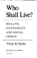 Cover of: Who shall live? : health, economics, and social choice