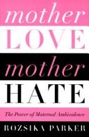 Cover of: Mother love/mother hate by Rozsika Parker