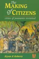 Cover of: The Making of Citizens by Bryan R. Roberts, Bryan R. Roberts