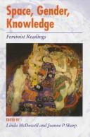 Cover of: Space, gender, knowledge by edited by Linda McDowell and Joanne P. Sharp.