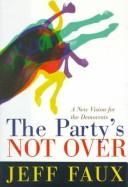 Cover of: The party's not over: a new vision for the Democrats