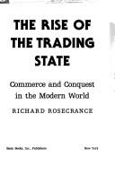 Cover of: The Rise of the Trading State: Commerce and Conquest in the Modern World