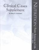 Cover of: Clinical Cases Supplement to Accompany Nutrition: From Science to Life