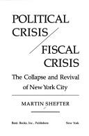 Cover of: Political crisis, fiscal crisis: the collapse and revival of New York City