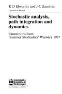 Cover of: Stochastic analysis, path integration, and dynamics: emanations from "Summer Stochastics", Warwick 1987