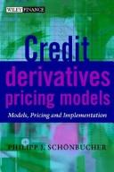 Credit Derivatives Pricing Models - Models, Pricing & Implementation by P.J. SCHONBUCHER