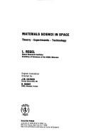 Cover of: Materials science in space: theory, experiments, technology