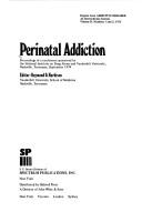 Cover of: Perinatal addiction: proceedings of a conference