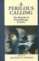 Cover of: A perilous calling: the hazards of psychotherapy practice