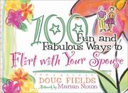 Cover of: 100 fun and fabulous ways to flirt with your spouse