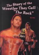 Cover of: The Story of the Wrestler They Call "the Rock" by Dan Ross