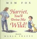 Cover of: Harriet, You'll Drive Me Wild by Mem Fox