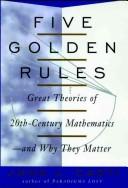 Cover of: Five golden rules: great theories of 20th-century mathematics and why they matter