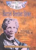 Cover of: Harriet Beecher Stowe: Author of Uncle Tom's Cabin (Famous Figures of the Civil War Era)