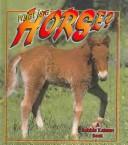 What Is a Horse (Science of Living Things) by Bobbie Kalman, Heather Levigne