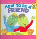 Cover of: How to Be a Friend: A Guide to Making Friends and Keeping Them