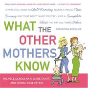 Cover of: What the Other Mothers Know: A Practical Guide to Child Rearing Told in a Really Nice, Funny Way That Won't Make You Feel Like a Complete Idiot the Way All Those Other Parenting Books Do